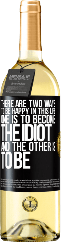 29,95 € | White Wine WHITE Edition There are two ways to be happy in this life. One is to become the idiot, and the other is to be Black Label. Customizable label Young wine Harvest 2025 Verdejo