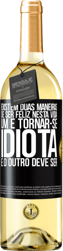 29,95 € | Vinho branco Edição WHITE Existem duas maneiras de ser feliz nesta vida. Um é tornar-se idiota e o outro deve ser Etiqueta Preta. Etiqueta personalizável Vinho jovem Colheita 2024 Verdejo