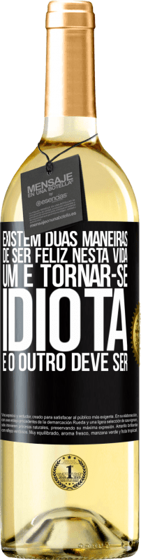 29,95 € | Vinho branco Edição WHITE Existem duas maneiras de ser feliz nesta vida. Um é tornar-se idiota e o outro deve ser Etiqueta Preta. Etiqueta personalizável Vinho jovem Colheita 2025 Verdejo