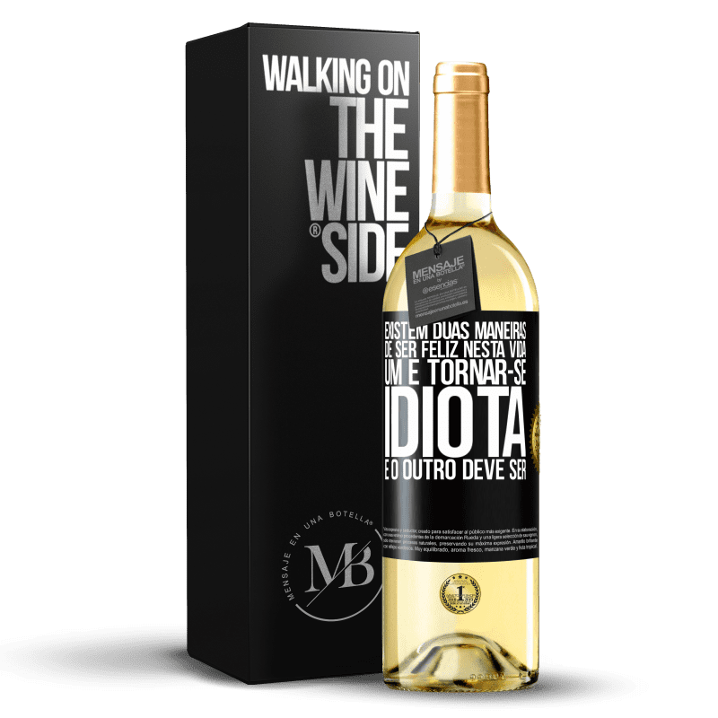 29,95 € Envio grátis | Vinho branco Edição WHITE Existem duas maneiras de ser feliz nesta vida. Um é tornar-se idiota e o outro deve ser Etiqueta Preta. Etiqueta personalizável Vinho jovem Colheita 2025 Verdejo