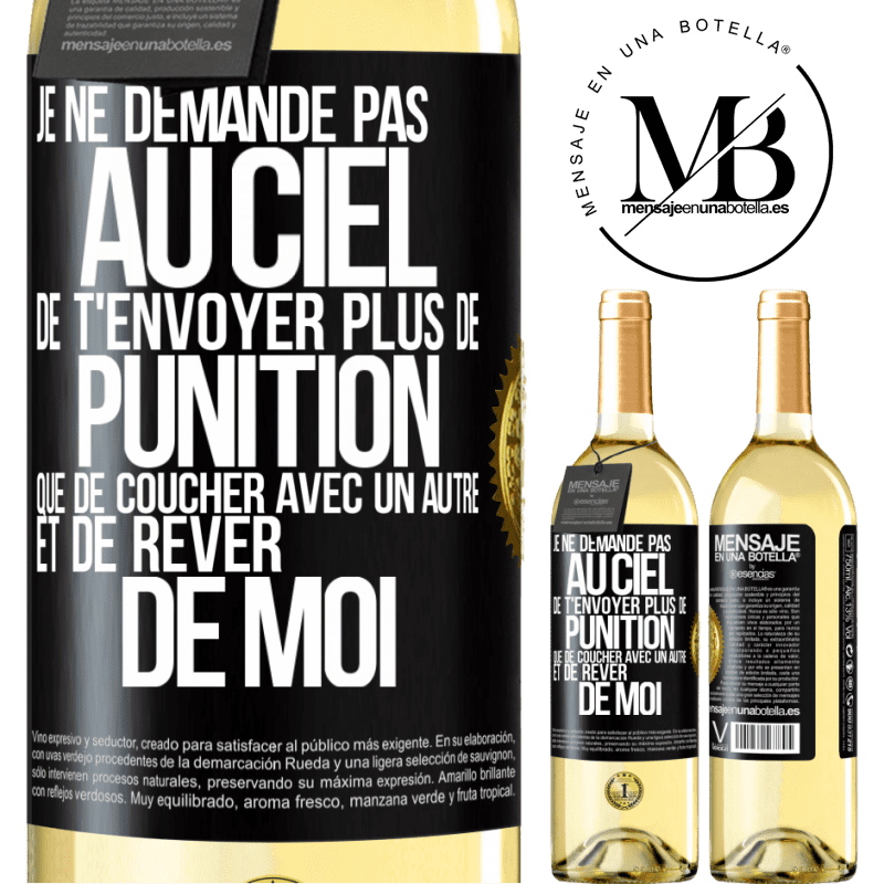 29,95 € Envoi gratuit | Vin blanc Édition WHITE Je ne demande pas au ciel de t'envoyer plus de punition que de coucher avec un autre et de rêver de moi Étiquette Noire. Étiquette personnalisable Vin jeune Récolte 2024 Verdejo