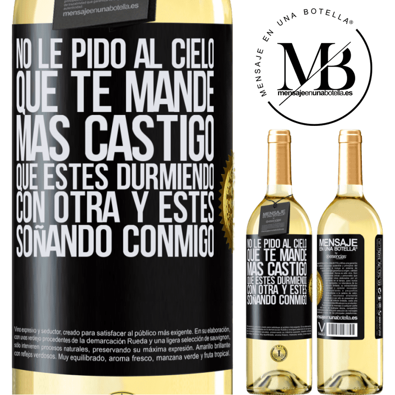 29,95 € Envío gratis | Vino Blanco Edición WHITE No le pido al cielo que te mande más castigo, que estés durmiendo con otra y estés soñando conmigo Etiqueta Negra. Etiqueta personalizable Vino joven Cosecha 2024 Verdejo