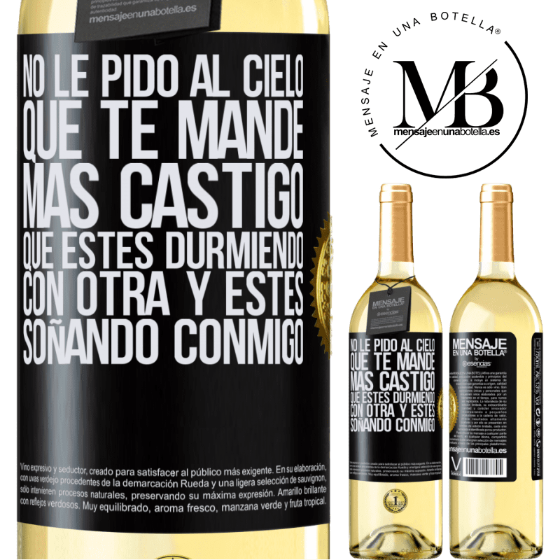 29,95 € Envío gratis | Vino Blanco Edición WHITE No le pido al cielo que te mande más castigo, que estés durmiendo con otra y estés soñando conmigo Etiqueta Negra. Etiqueta personalizable Vino joven Cosecha 2025 Verdejo
