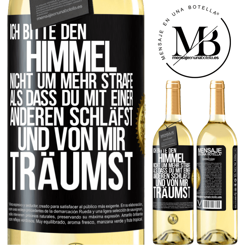 29,95 € Kostenloser Versand | Weißwein WHITE Ausgabe Ich bitte den Himmel nicht um mehr Strafe, als dass du mit einer anderen schläfst und von mir träumst Schwarzes Etikett. Anpassbares Etikett Junger Wein Ernte 2024 Verdejo