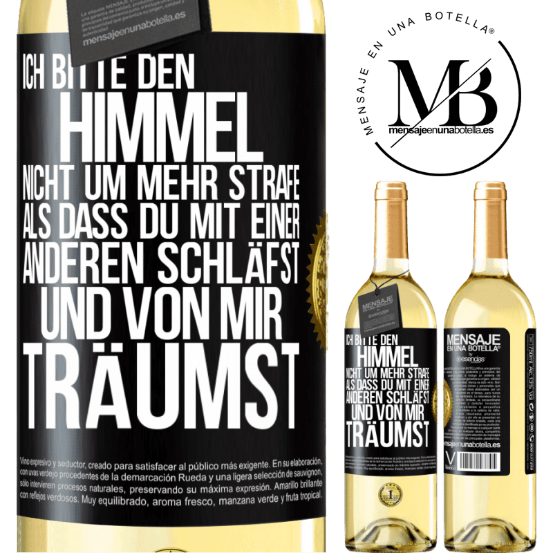 29,95 € Kostenloser Versand | Weißwein WHITE Ausgabe Ich bitte den Himmel nicht um mehr Strafe, als dass du mit einer anderen schläfst und von mir träumst Schwarzes Etikett. Anpassbares Etikett Junger Wein Ernte 2025 Verdejo