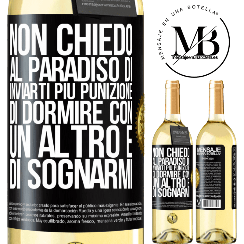 29,95 € Spedizione Gratuita | Vino bianco Edizione WHITE Non chiedo al paradiso di inviarti più punizione, di dormire con un altro e di sognarmi Etichetta Nera. Etichetta personalizzabile Vino giovane Raccogliere 2024 Verdejo