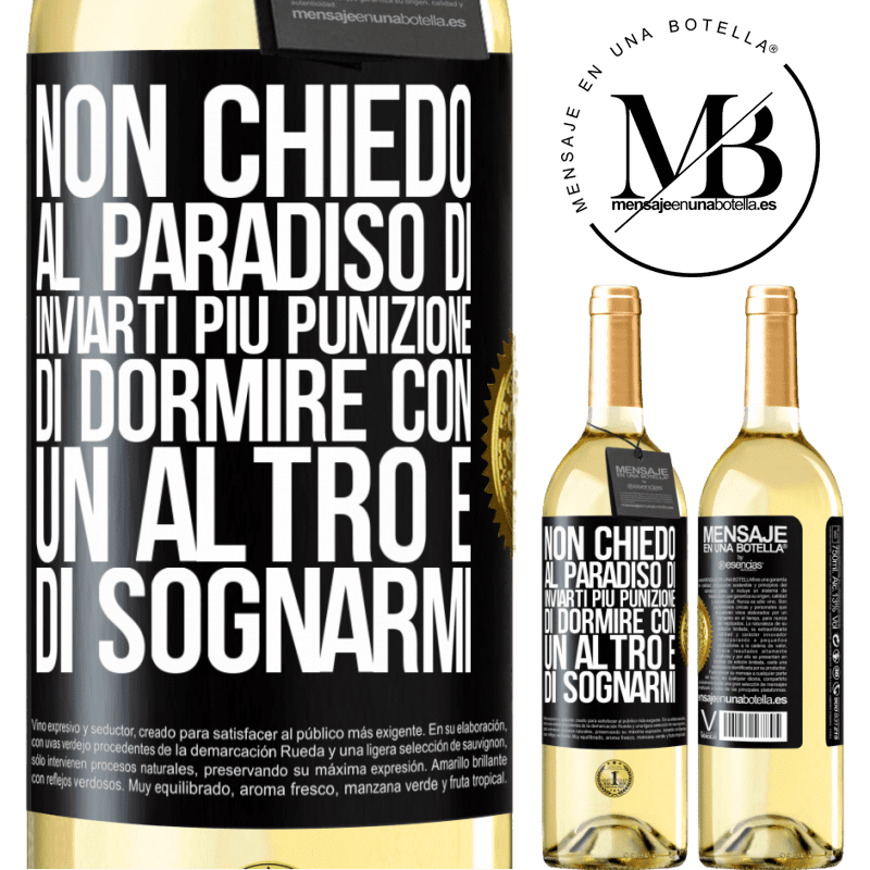 29,95 € Spedizione Gratuita | Vino bianco Edizione WHITE Non chiedo al paradiso di inviarti più punizione, di dormire con un altro e di sognarmi Etichetta Nera. Etichetta personalizzabile Vino giovane Raccogliere 2025 Verdejo