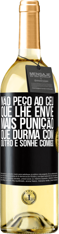 29,95 € Envio grátis | Vinho branco Edição WHITE Não peço ao céu que lhe envie mais punição, que durma com outro e sonhe comigo Etiqueta Preta. Etiqueta personalizável Vinho jovem Colheita 2025 Verdejo