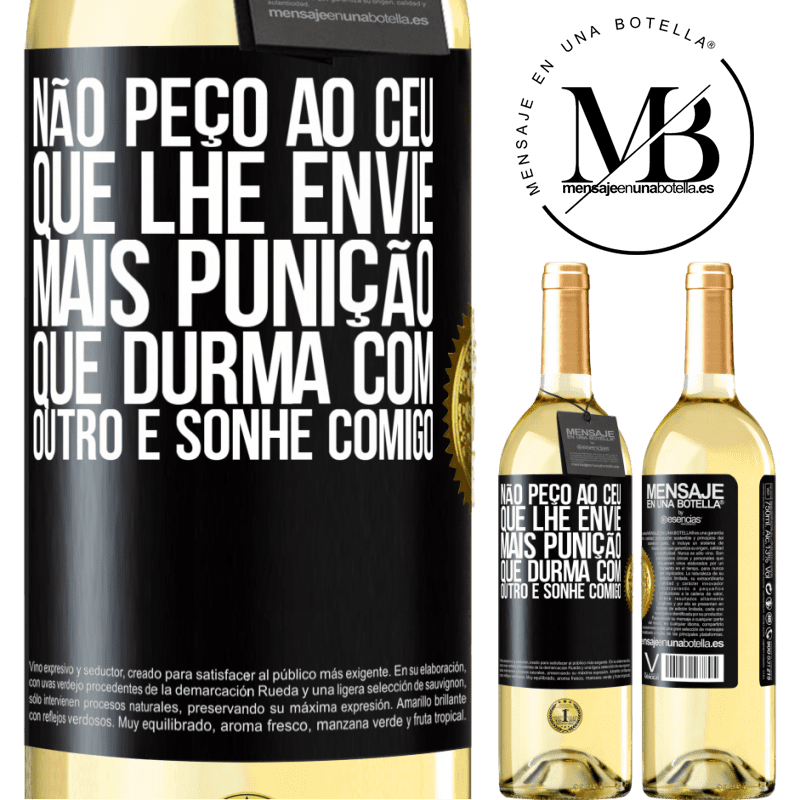 29,95 € Envio grátis | Vinho branco Edição WHITE Não peço ao céu que lhe envie mais punição, que durma com outro e sonhe comigo Etiqueta Preta. Etiqueta personalizável Vinho jovem Colheita 2024 Verdejo