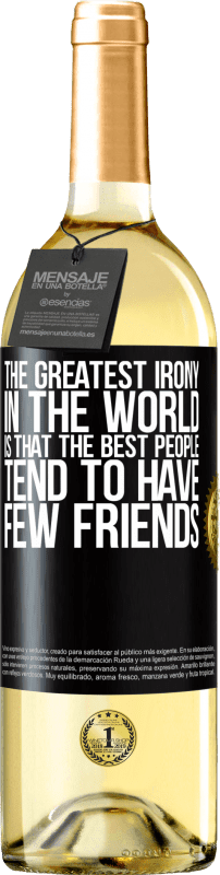 «The greatest irony in the world is that the best people tend to have few friends» WHITE Edition
