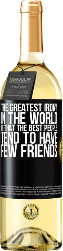 29,95 € | White Wine WHITE Edition The greatest irony in the world is that the best people tend to have few friends Black Label. Customizable label Young wine Harvest 2025 Verdejo