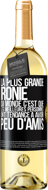 29,95 € Envoi gratuit | Vin blanc Édition WHITE La plus grande ironie du monde c'est que les meilleures personnes ont tendance à avoir peu d'amis Étiquette Noire. Étiquette personnalisable Vin jeune Récolte 2023 Verdejo