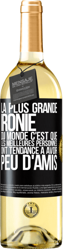 29,95 € Envoi gratuit | Vin blanc Édition WHITE La plus grande ironie du monde c'est que les meilleures personnes ont tendance à avoir peu d'amis Étiquette Noire. Étiquette personnalisable Vin jeune Récolte 2025 Verdejo
