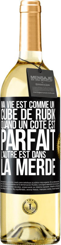 29,95 € | Vin blanc Édition WHITE Ma vie est comme un cube de Rubik. Quand un côté est parfait, l'autre est dans la merde Étiquette Noire. Étiquette personnalisable Vin jeune Récolte 2025 Verdejo