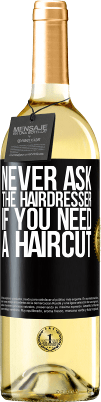 29,95 € | White Wine WHITE Edition Never ask the hairdresser if you need a haircut Black Label. Customizable label Young wine Harvest 2023 Verdejo