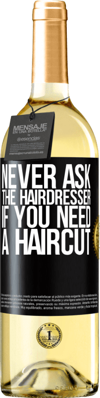 29,95 € Free Shipping | White Wine WHITE Edition Never ask the hairdresser if you need a haircut Black Label. Customizable label Young wine Harvest 2024 Verdejo