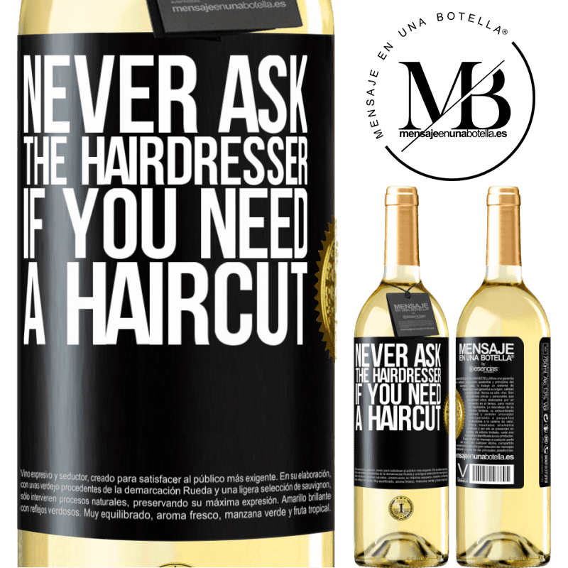 29,95 € Free Shipping | White Wine WHITE Edition Never ask the hairdresser if you need a haircut Black Label. Customizable label Young wine Harvest 2023 Verdejo