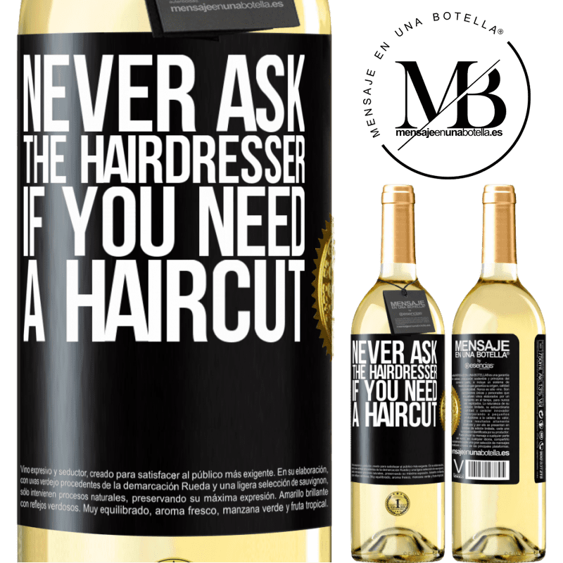 29,95 € Free Shipping | White Wine WHITE Edition Never ask the hairdresser if you need a haircut Black Label. Customizable label Young wine Harvest 2025 Verdejo