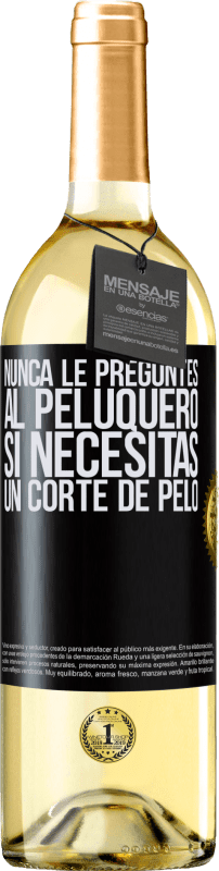 29,95 € Envío gratis | Vino Blanco Edición WHITE Nunca le preguntes al peluquero si necesitas un corte de pelo Etiqueta Negra. Etiqueta personalizable Vino joven Cosecha 2025 Verdejo