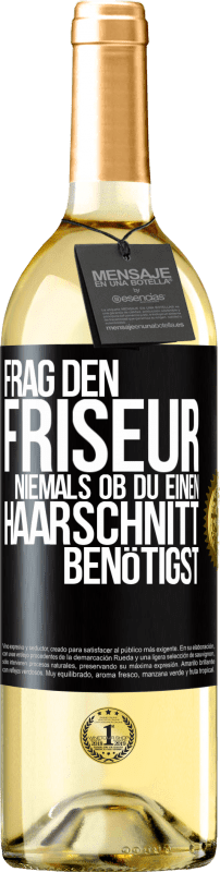 29,95 € | Weißwein WHITE Ausgabe Frag den Friseur niemals, ob du einen Haarschnitt benötigst Schwarzes Etikett. Anpassbares Etikett Junger Wein Ernte 2023 Verdejo