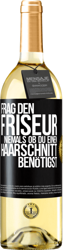 29,95 € | Weißwein WHITE Ausgabe Frag den Friseur niemals, ob du einen Haarschnitt benötigst Schwarzes Etikett. Anpassbares Etikett Junger Wein Ernte 2024 Verdejo