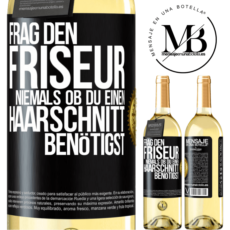 29,95 € Kostenloser Versand | Weißwein WHITE Ausgabe Frag den Friseur niemals, ob du einen Haarschnitt benötigst Schwarzes Etikett. Anpassbares Etikett Junger Wein Ernte 2023 Verdejo