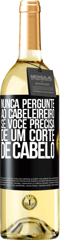 29,95 € Envio grátis | Vinho branco Edição WHITE Nunca pergunte ao cabeleireiro se você precisa de um corte de cabelo Etiqueta Preta. Etiqueta personalizável Vinho jovem Colheita 2025 Verdejo