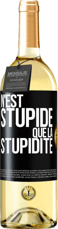 29,95 € | Vin blanc Édition WHITE N'est stupide que la stupidité Étiquette Noire. Étiquette personnalisable Vin jeune Récolte 2024 Verdejo