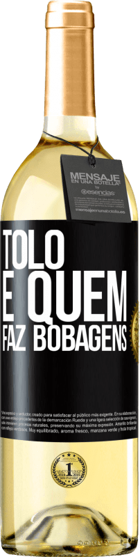 29,95 € | Vinho branco Edição WHITE Tolo é quem faz bobagens Etiqueta Preta. Etiqueta personalizável Vinho jovem Colheita 2024 Verdejo