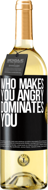 «Who makes you angry dominates you» WHITE Edition