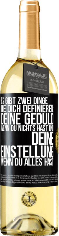 29,95 € | Weißwein WHITE Ausgabe Es gibt zwei Dinge, die dich definieren: deine Geduld, wenn du nichts hast, und deine Einstellung, wenn du alles hast Schwarzes Etikett. Anpassbares Etikett Junger Wein Ernte 2024 Verdejo