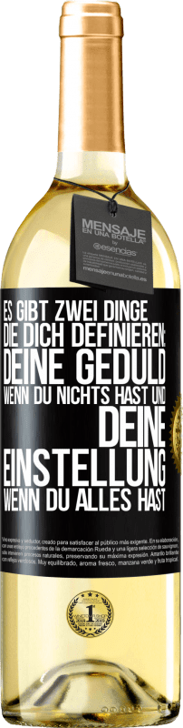 29,95 € Kostenloser Versand | Weißwein WHITE Ausgabe Es gibt zwei Dinge, die dich definieren: deine Geduld, wenn du nichts hast, und deine Einstellung, wenn du alles hast Schwarzes Etikett. Anpassbares Etikett Junger Wein Ernte 2025 Verdejo