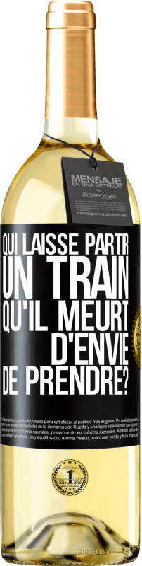 29,95 € | Vin blanc Édition WHITE Qui laisse partir un train qu'il meurt d'envie de prendre? Étiquette Noire. Étiquette personnalisable Vin jeune Récolte 2024 Verdejo