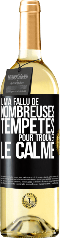 29,95 € | Vin blanc Édition WHITE Il m'a fallu de nombreuses tempêtes pour trouver le calme Étiquette Noire. Étiquette personnalisable Vin jeune Récolte 2024 Verdejo