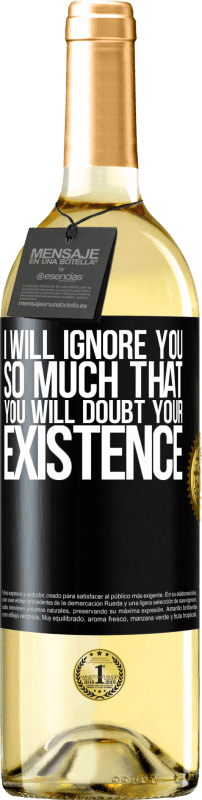 29,95 € | White Wine WHITE Edition I will ignore you so much that you will doubt your existence Black Label. Customizable label Young wine Harvest 2023 Verdejo