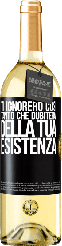29,95 € | Vino bianco Edizione WHITE Ti ignorerò così tanto che dubiterai della tua esistenza Etichetta Nera. Etichetta personalizzabile Vino giovane Raccogliere 2025 Verdejo