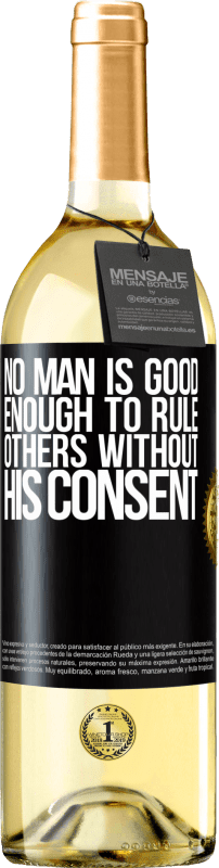 «No man is good enough to rule others without his consent» WHITE Edition