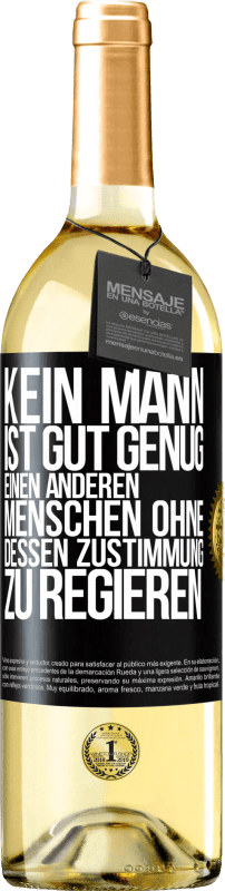 29,95 € | Weißwein WHITE Ausgabe Kein Mann ist gut genug, einen anderen Menschen ohne dessen Zustimmung zu regieren Schwarzes Etikett. Anpassbares Etikett Junger Wein Ernte 2024 Verdejo