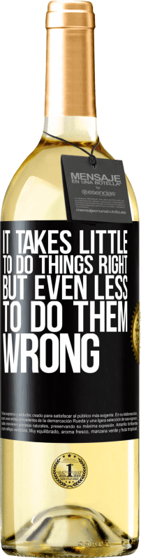 «It takes little to do things right, but even less to do them wrong» WHITE Edition