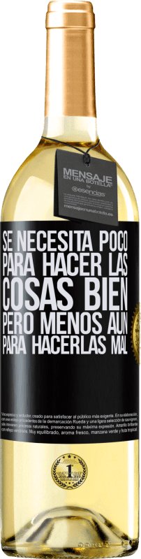 29,95 € | Vino Blanco Edición WHITE Se necesita poco para hacer las cosas bien, pero menos aún para hacerlas mal Etiqueta Negra. Etiqueta personalizable Vino joven Cosecha 2024 Verdejo