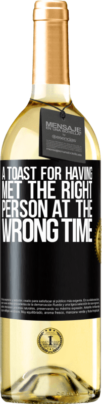«A toast for having met the right person at the wrong time» WHITE Edition