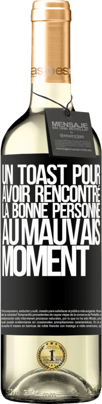 «Un toast pour avoir rencontré la bonne personne au mauvais moment» Édition WHITE