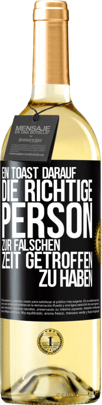 29,95 € Kostenloser Versand | Weißwein WHITE Ausgabe Ein Toast darauf, die richtige Person zur falschen Zeit getroffen zu haben Schwarzes Etikett. Anpassbares Etikett Junger Wein Ernte 2023 Verdejo