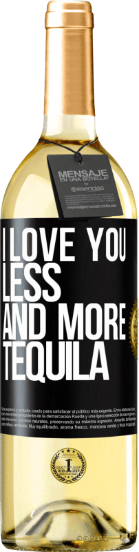 29,95 € | White Wine WHITE Edition I love you less and more tequila Black Label. Customizable label Young wine Harvest 2024 Verdejo