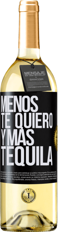 «Menos te quiero y más tequila» Edición WHITE