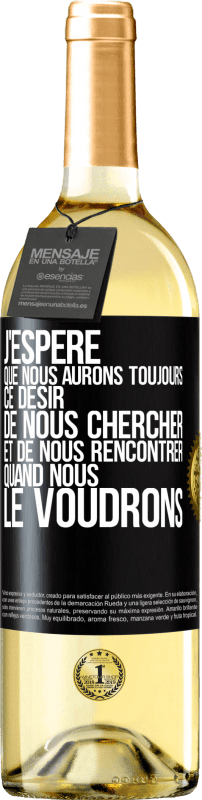 29,95 € | Vin blanc Édition WHITE J'espère que nous aurons toujours ce désir de nous chercher et de nous rencontrer quand nous le voudrons Étiquette Noire. Étiquette personnalisable Vin jeune Récolte 2024 Verdejo