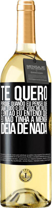 29,95 € Envio grátis | Vinho branco Edição WHITE TE QUERO. Porque quando eu pensei que sabia tudo o que você me beijou. E então eu entendi que eu não tinha a menor ideia de Etiqueta Preta. Etiqueta personalizável Vinho jovem Colheita 2024 Verdejo