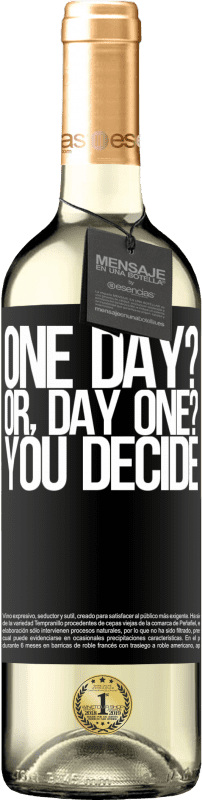 «One day? Or, day one? You decide» Édition WHITE