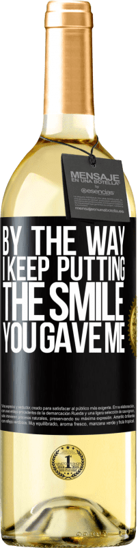 29,95 € | White Wine WHITE Edition By the way, I keep putting the smile you gave me Black Label. Customizable label Young wine Harvest 2024 Verdejo