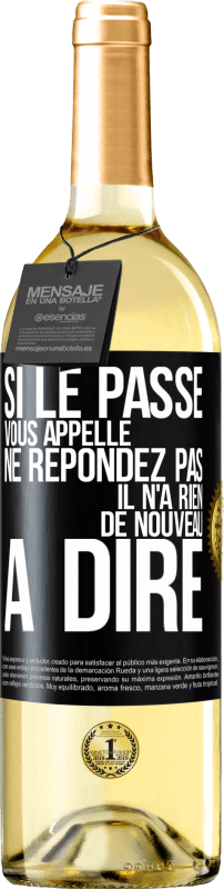 29,95 € | Vin blanc Édition WHITE Si le passé vous appelle ne répondez pas. Il n'a rien de nouveau à dire Étiquette Noire. Étiquette personnalisable Vin jeune Récolte 2024 Verdejo